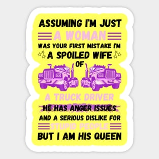 Assuming I’m Just A Woman Was Your First Mistake I'm A Spoiled Wife Of A Truck Driver Sticker